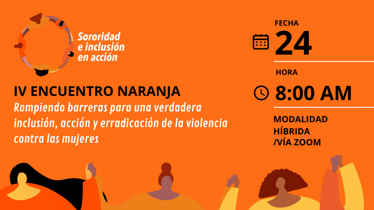 IV Encuentro Naranja 2022: Rompiendo barreras para una verdadera inclusión, acción y erradicación de la violencia contra las mujeres